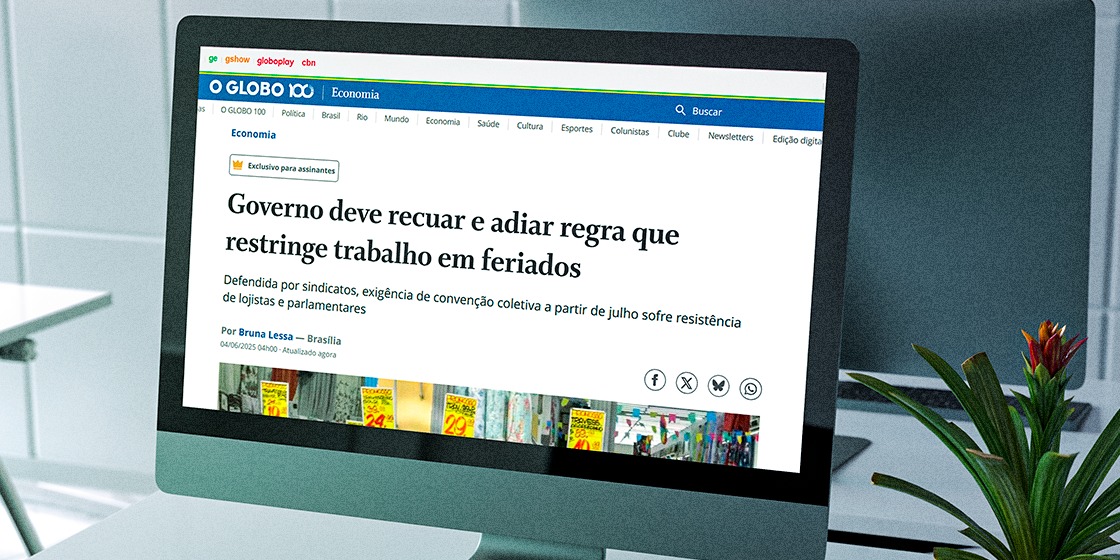 CNTC NA MÍDIA | O GLOBO: Governo deve recuar e adiar regra que restringe trabalho em feriados