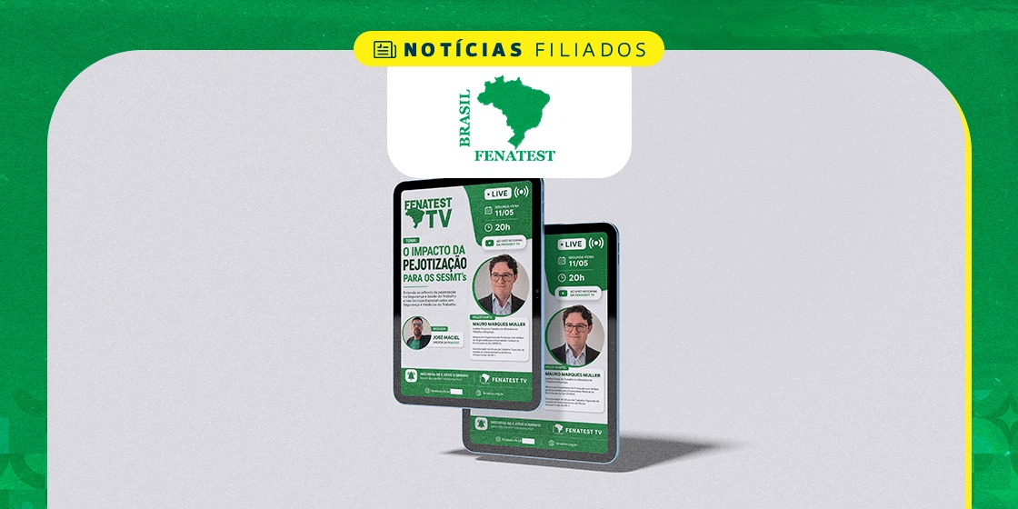 FENATEST realizará Live no Youtube em 11/05 às 20h sobre o Impacto da Pejotização para os SESMT'S