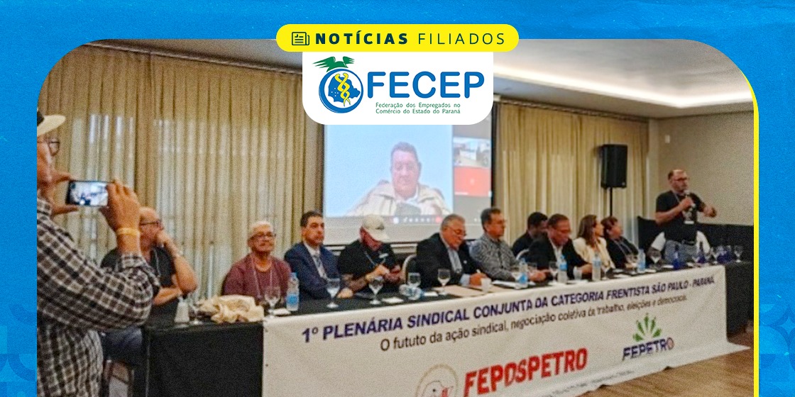 FECEP participa de seminário para fortalecer a luta em defesa dos trabalhadores promovido pela FEPETRO-PR e FEPOSPETRO-SP