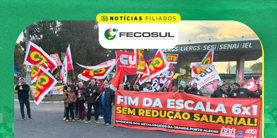 FECOSUL participa de manifestação em frente à Fiergs em defesa do fim da escala 6×1